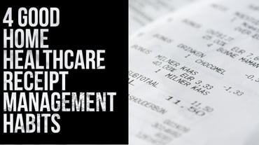 4 Good Home Healthcare Receipt Management Habits