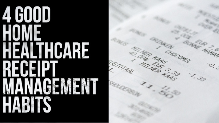 4 Good Home Healthcare Receipt Management Habits