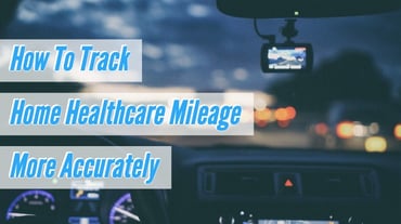 How To Track Home Healthcare Mileage More Accurately